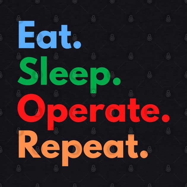 Eat. Sleep. Operate. Repeat. by Eat Sleep Repeat